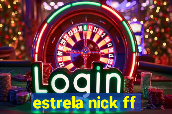 estrela nick ff